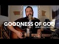 Goodness of God - Bethel (Jenn Johnson Cover) + Lyrics