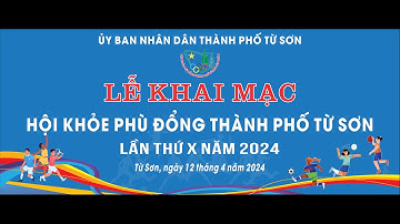 🔴 Trực tiếp: LỄ KHAI MẠC HỘI KHỎE PHÙ ĐỔNG THÀNH PHỐ TỪ SƠN LẦN THỨ X NĂM 2024