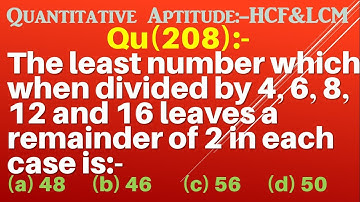 Q208 | The least number which when divided by 4 6 8 12 and 16 leaves a remainder of 2 in each case