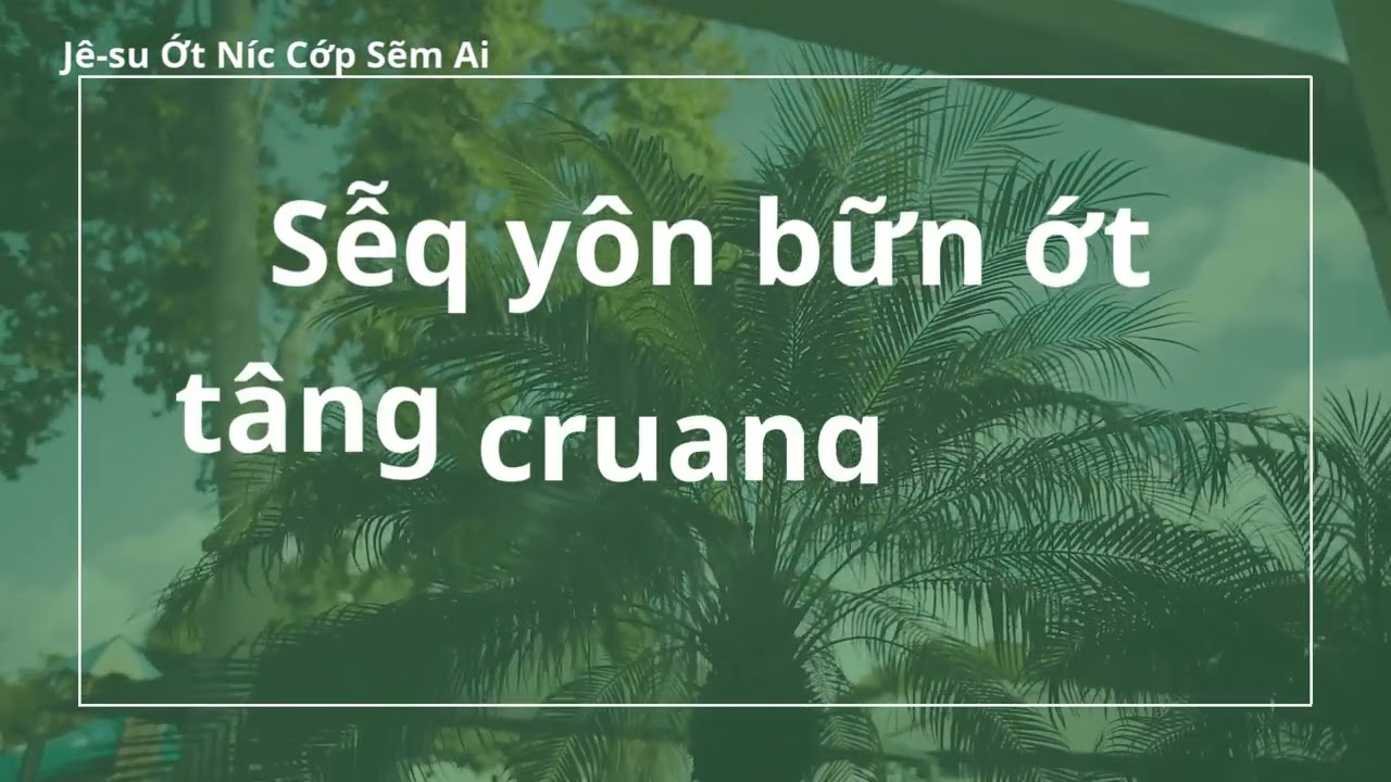 Jê-su Ớt Níc Cớp Sẽm Ai-tiếng Bru