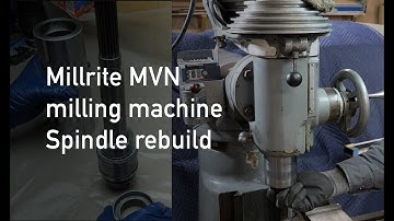 Millrite MVN milling machine spindle rebuild