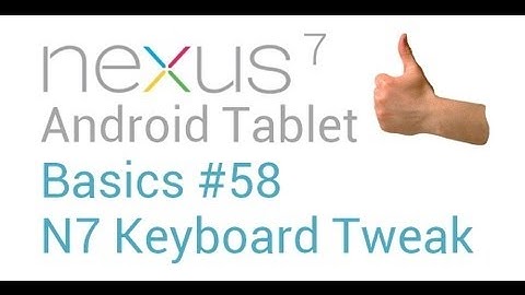 Google Nexus 7 Tips - Basics: #58 How to Tweak your N7 Keyboard