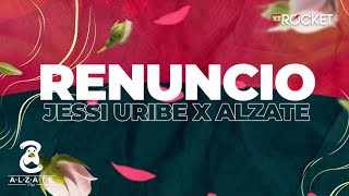 ALZATE X JESSI URIBE - RENUNCIO | VIDEO LYRIC