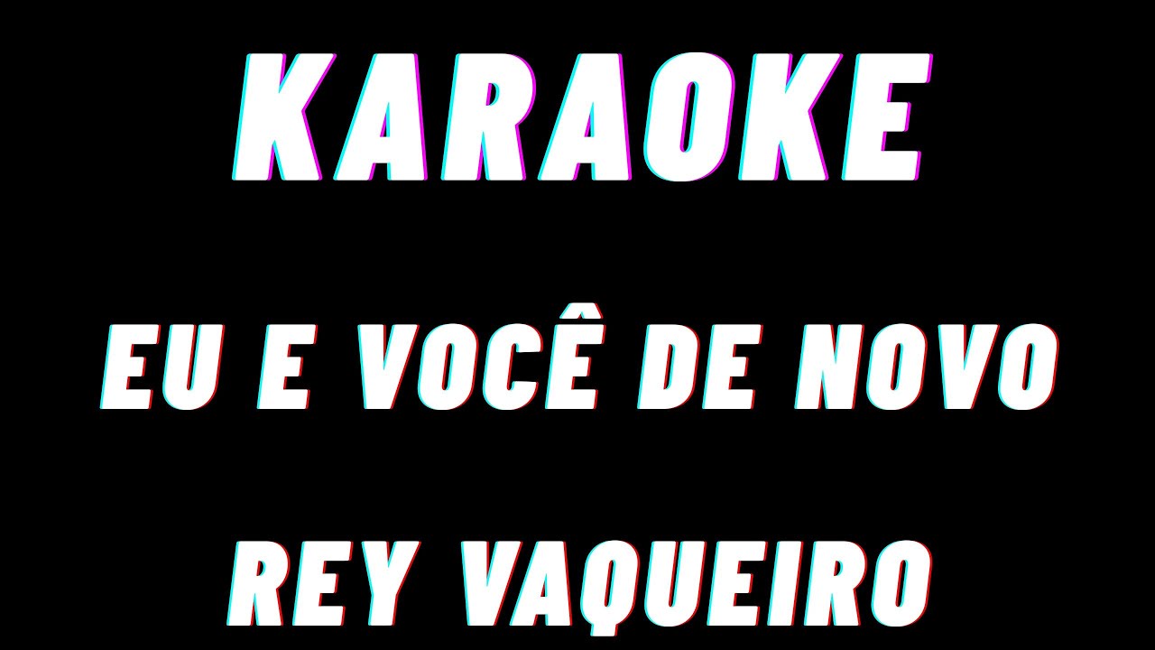 Rey Vaqueiro Eu E Voce De Novo Karaoke
