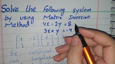 Solve the following system by using Matrix Inversion method, Matrix Inversion method 4x-2y=8 3x+y=-4
