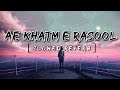 Ae khatm e rasoolnew slowed naatmuhammad zakir official