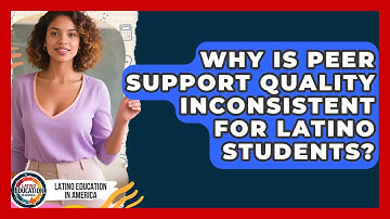 Why Is Peer Support Quality Inconsistent For Latino Students? - Latino Education in America