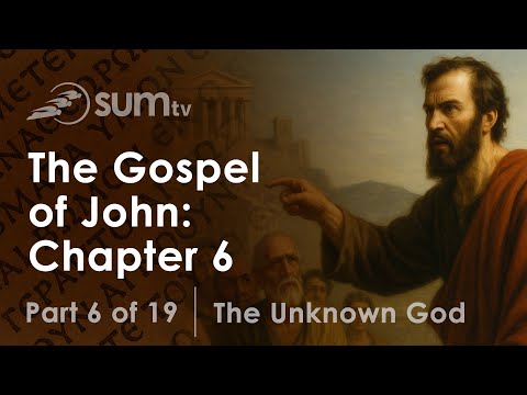 6. The Gospel of John: Chapter 6 | The Unknown God | Pastor Dale Leamon
