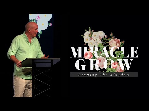 Miracle Grow | Growing The Kingdom