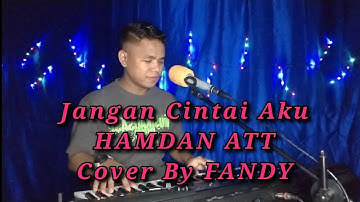 Jangan Cintai Aku_HAMDAN ATT Cover By FANDY