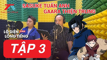 Sasuke Tuấn Anh vs Gaara Huỳnh Thiện Trung | LỘ DIỆN LỒNG TIẾNG | TẬP 3 | TUẤN ANH,HUỲNH THIỆN TRUNG