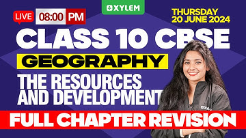 Class 10 CBSE Geography | The Resources & Development | Full Chapter Revision | Xylem Class 10 CBSE