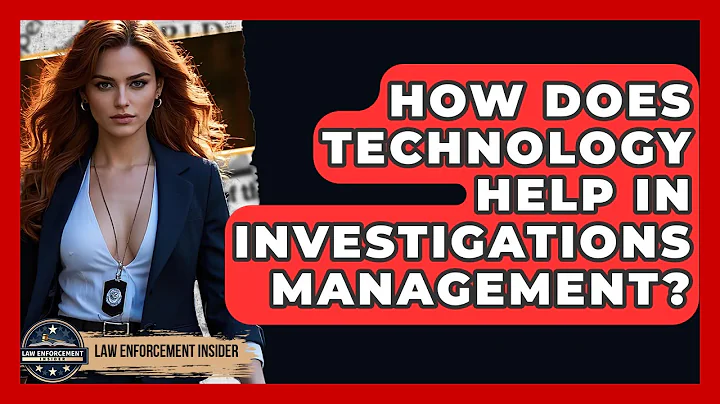 How Does Technology Help In Investigations Management? - Law Enforcement Insider