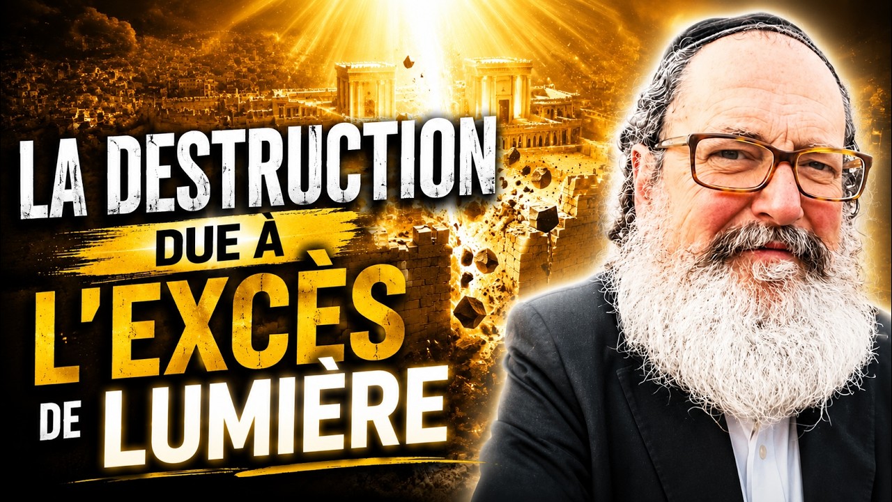 LA DESTRUCTION DUE A L'EXCES DE LUMIERE - RAV SAADIA ELHADAD