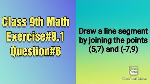 Draw a line segment by joining the points (5,7) and (-7,9) || Line segment|| Graph