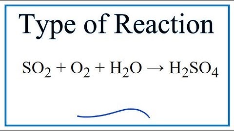 Type of Reaction for SO2 + O2 + H2O = H2SO4