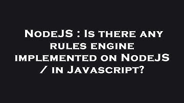 NodeJS : Is there any rules engine implemented on NodeJS / in Javascript?