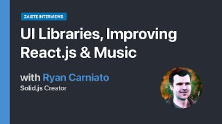 Famous UI Libraries, Improving React.js & Music, with Ryan Carniato, Solid.js Creator Profile
