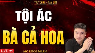 TỘI ÁC BÀ CẢ HOA | Truyện Ma Kinh Dị - Tuyển Tập Truyện Ma Đình Soạn Hay Nhất 2025