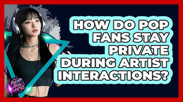 How Do Pop Fans Stay Private During Artist Interactions? - Pop Music Gurus