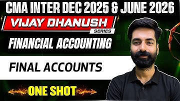 Final Accounts One Shot | CMA Inter Financial Accounting | Vijay Dhanush | CMA Kuldeep Batra