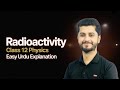 Radioactivity | Class 12 Physics | Nuclear Physics | Urdu Explanation | Unlock Concept with Hamza