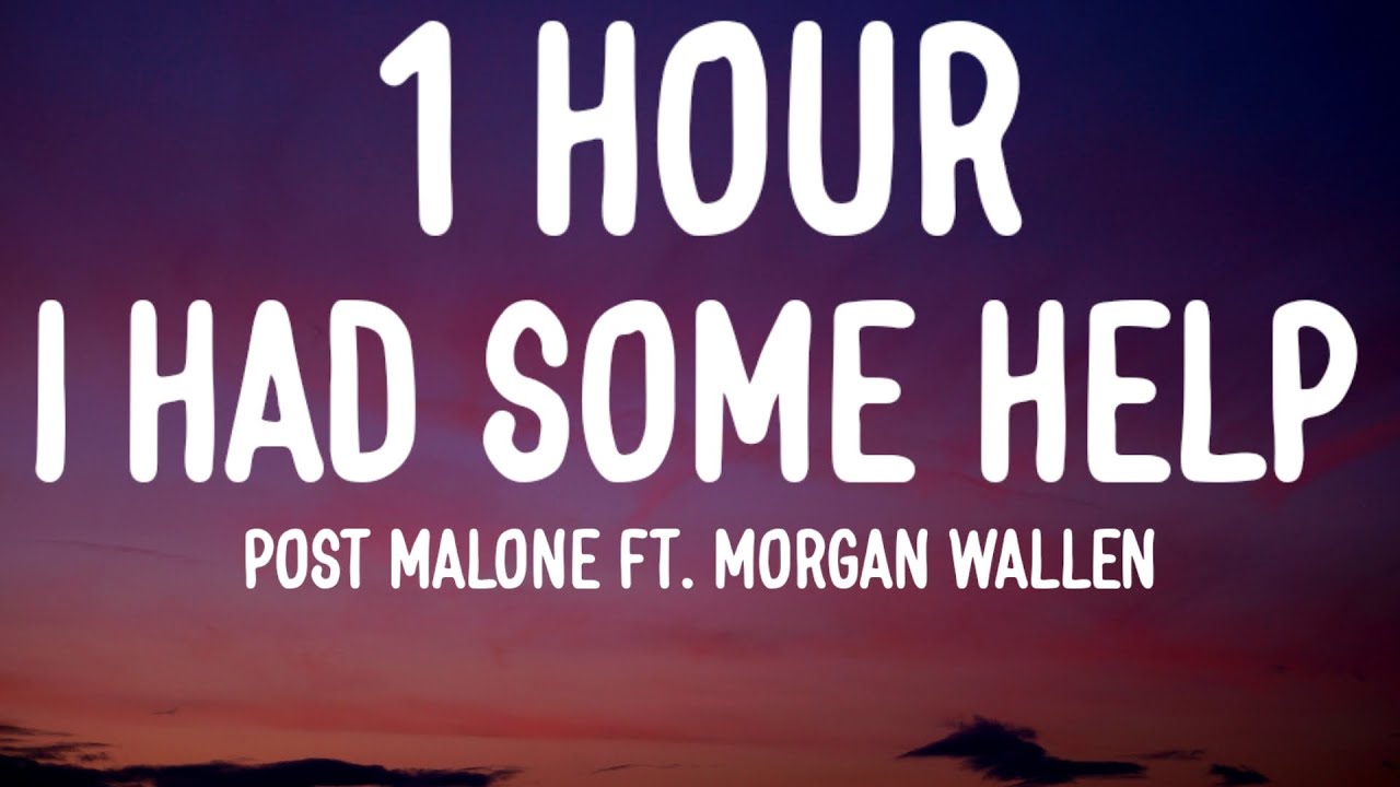 Post Malone - I Had Some Help (1 HOUR/Lyrics) ft. Morgan Wallen Post Malone - I Had Some Help (1 HOUR/Lyrics) ft. Morgan Wallen