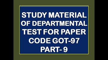 Study Material of Departmental Test for Paper Code GOT 97 Part 9