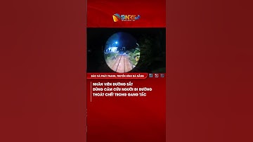 NHÂN VIÊN ĐƯỜNG SẮT DŨNG CẢM CỨU NGƯỜI ĐI ĐƯỜNG THOÁT CHẾT TRONG GANG TẤC