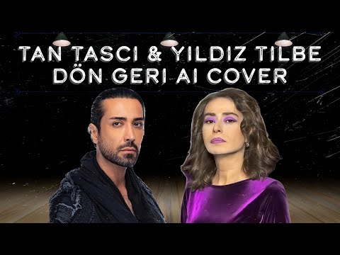 Yıldız Tilbe&Tan Taşçı - Dön Geri (Yapay Zeka Cover)