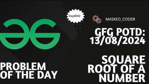 #242 | Square root of a number | gfg potd | 13-08-2024 | GFG Problem of The Day