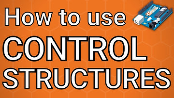 Arduino MASTERCLASS | How to Use Control Structures PART 6