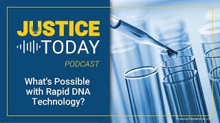 What’s Possible with Rapid DNA Technology | Justice Today