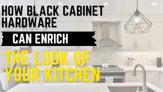 How Black cabinet hardware can enrich the look of your kitchen