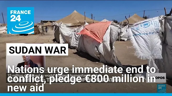 Nations urge 'immediate' end to Sudan war, pledge €800 million in new aid • FRANCE 24 English