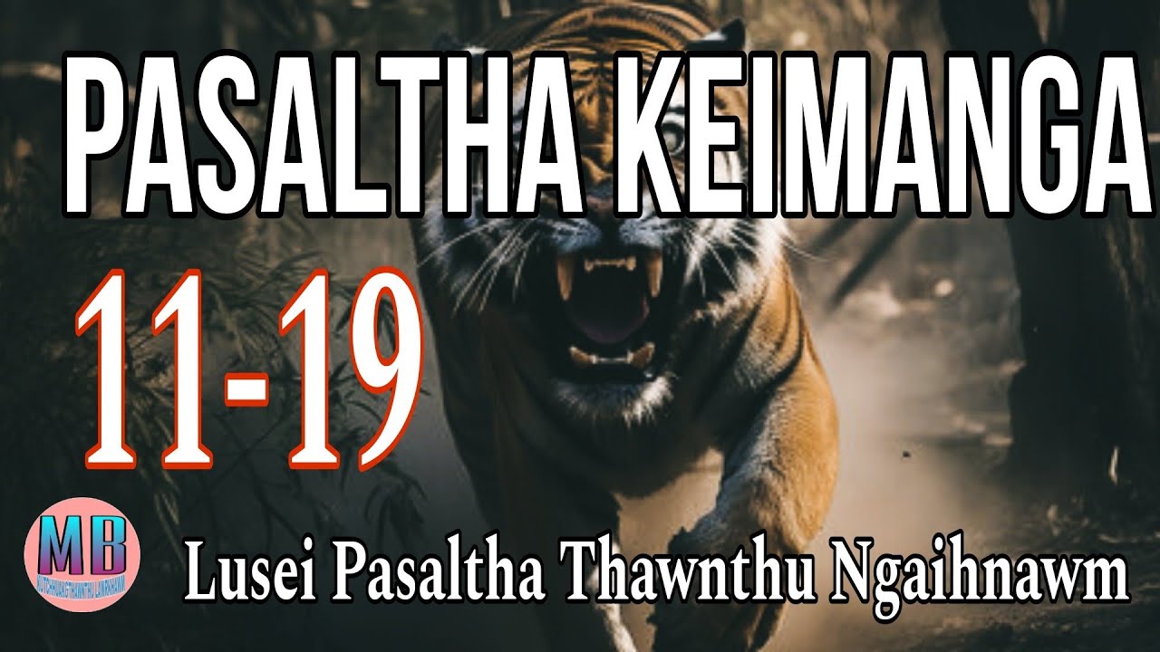 PASALTHA KEIMANG (A Tawp Na)# Episode: 11-19