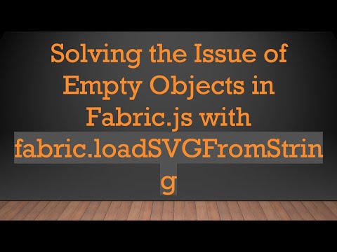 Solving the Issue of Empty Objects in Fabric.js with fabric.loadSVGFromString