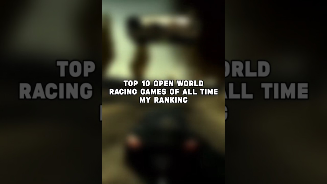 Top 10 Open World Racing Games of All Time - My Ranking 