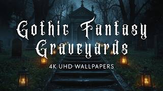 Gothic Fantasy Graveyards – 5-Hour 4K UHD Wallpapers (10 Images – 1 Every 30 Minutes)