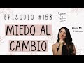 158 | Miedo al Cambio - Supéralo Por Favor | Podcast en Español