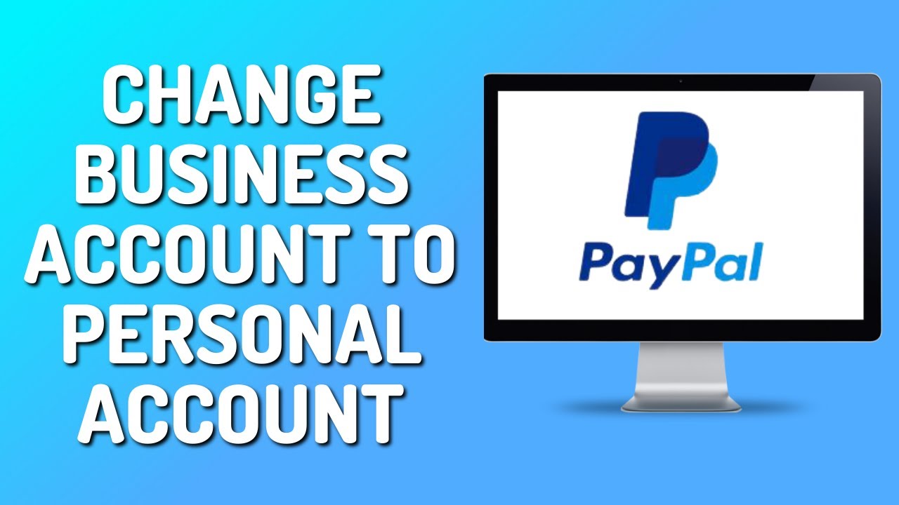 How to Change a Paypal Business Account to Personal Account (Quick 2025 ...