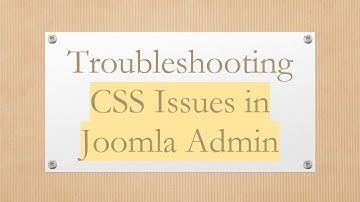 Troubleshooting CSS Issues in Joomla Admin