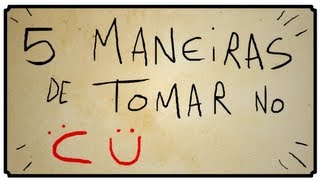 5 MANEIRAS DE TOMAR NO CU