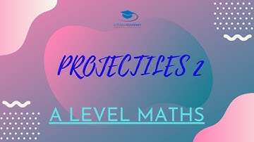 PROJECTILES 2 | MECHANICS | A LEVEL MATHS l A-Level Maths AQA Edexcel OCR MEI