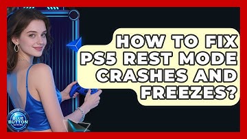 How To Fix PS5 Rest Mode Crashes And Freezes? - Blue Button Gaming