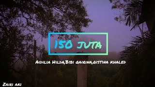 Aidilia Hilda,Bibi Qairina,Qistina Khaled - 150 juta (Lirik)