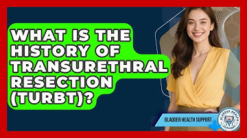 What Is The History Of Transurethral Resection (TURBT)? - Bladder Health Support
