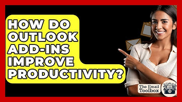 How Do Outlook Add-ins Improve Productivity? - TheEmailToolbox.com
