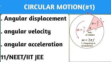 Kinematics of Circular motion (Part 1) || Angular velocity || Angular acceleration ang. disp.