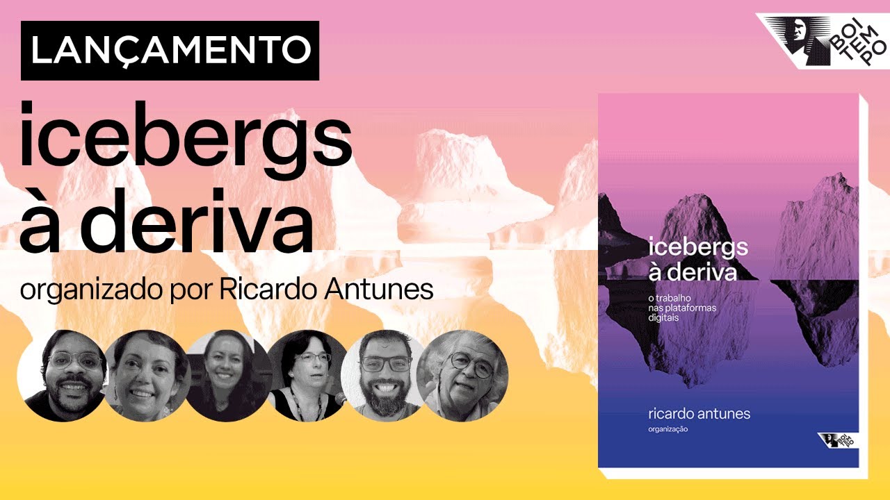 Lançamento de ICEBERGS À DERIVA: O TRABALHO NAS PLATAFORMAS DIGITAIS, organização de Ricardo Antunes